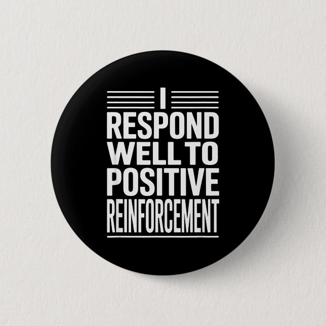 Funny saying i respond to positive reinforcement F 2 Inch Round Button (Front)
