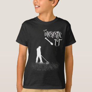 Funny Saying Im Diggin It - Metal Detector, Hobbyi T-Shirt