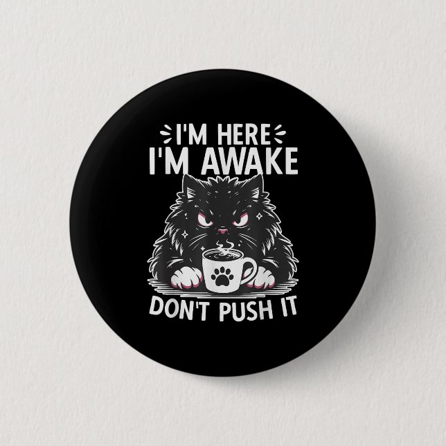 Funny Saying I'm Here I'm Awake Don't Push It Sarc 2 Inch Round Button (Front)