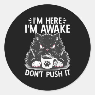Funny Saying I'm Here I'm Awake Don't Push It Sarc Classic Round Sticker