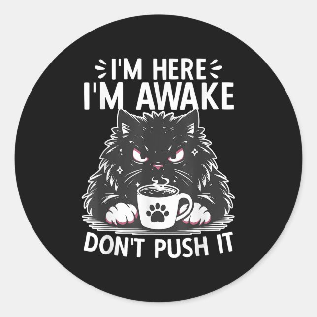Funny Saying I'm Here I'm Awake Don't Push It Sarc Classic Round Sticker (Front)