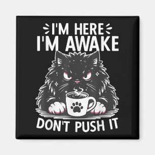 Funny Saying I'm Here I'm Awake Don't Push It Sarc Magnet