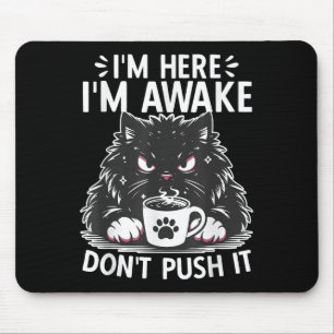 Funny Saying I'm Here I'm Awake Don't Push It Sarc Mouse Pad