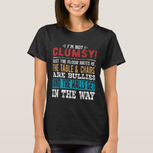 Funny Saying Im Not Clumsy Sarcastic Women Men Boy T-Shirt