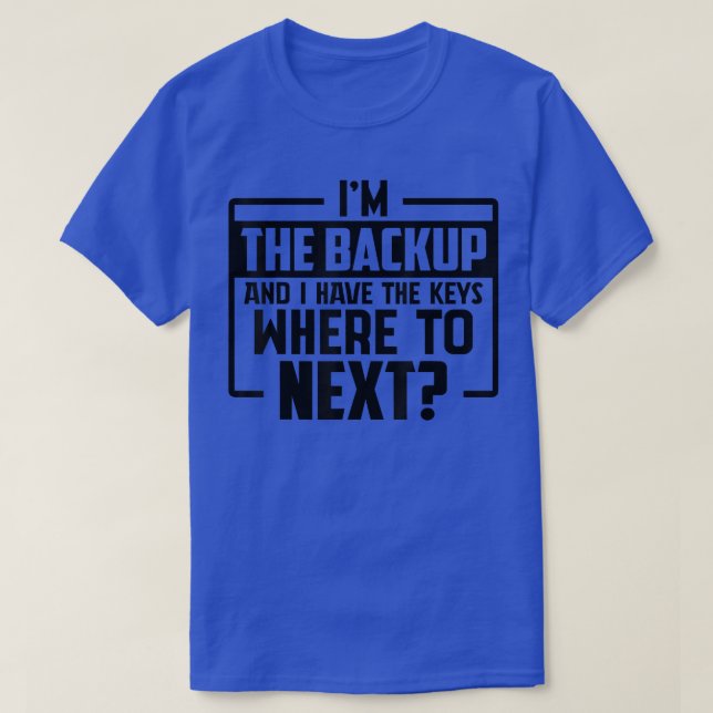 Funny Saying I'm The Backup And I Have The Keys  T-Shirt (Design Front)