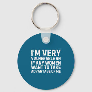 Funny Saying I'm Very Vulnerable Rn Any Women Sarc Keychain