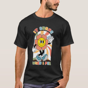Funny Saying It Burns When I Pee! Sarcastic, Ironi T-Shirt