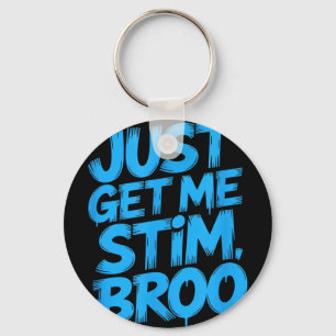 Funny saying just get me stim broo sarcastic Funny Keychain