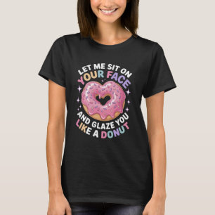 Funny Saying Let Me Sit on Your Face Like a Donut T-Shirt