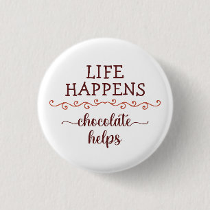 Funny saying Life happens chocolate helps chocolat 1 Inch Round Button