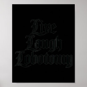 Funny Saying Live Laugh Lobotomy Joke Adult Humor  Poster