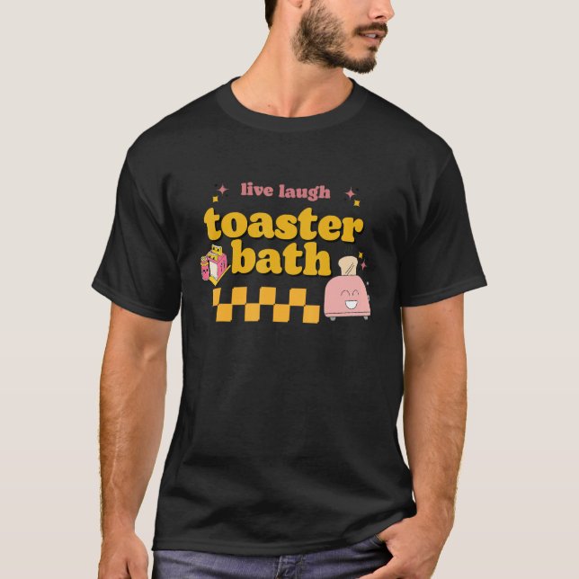 Funny Saying - live laugh toaster bath Design T-Shirt (Front)