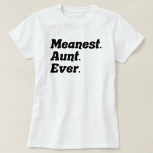 Funny Saying Meanest Aunt Ever Gag Gift For Aunt T-Shirt