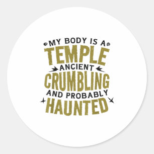 Funny Saying My Body Is Ancient Haunted Hilarious  Classic Round Sticker