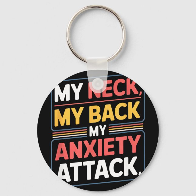 Funny saying my neck my back my anxiety attack Fun Keychain (Front)