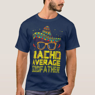 Funny Saying Nacho Average Godfather Meican New Go T-Shirt
