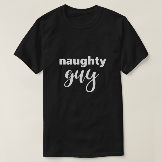 Funny Saying Naughty Guy Humour Humourous T-Shirt (Design Front)