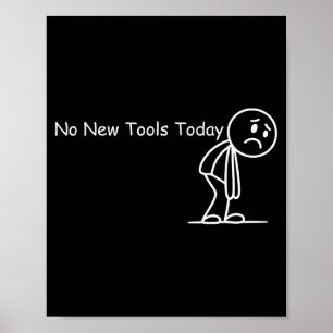 Funny Saying No New Tools Today  Poster