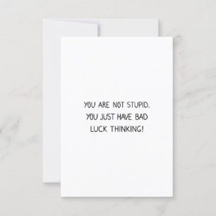 Funny Saying Not Stupid Just Bad Luck Thinking Card