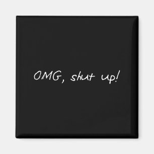Funny saying omg shut up humour meme sarcasm joke magnet