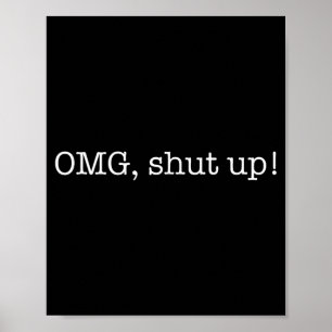 Funny Saying OMG Shut Up Humour Meme Sarcasm Joke Poster