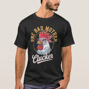 Funny Saying One Bad Mother Clucker Chicken Joke W T-Shirt