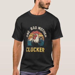 Funny Saying One Bad Mother Clucker Mom Day Chicke T-Shirt