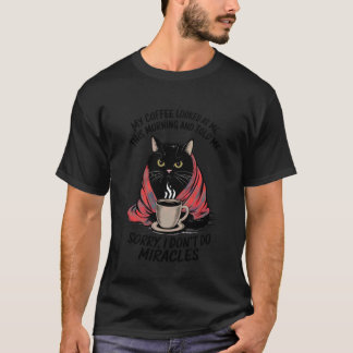 Funny Saying Quote Black Cat Sarcastic Humourous C T-Shirt