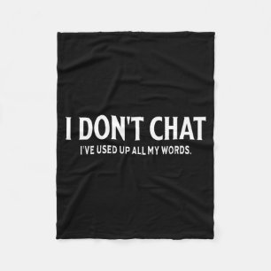 Funny Saying Quote I Don't Chat I've Used Up All M Fleece Blanket