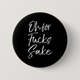 Funny Saying Sarcastic Quote Oh For Fors Sake  2 Inch Round Button