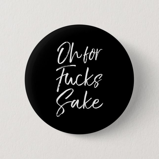 Funny Saying Sarcastic Quote Oh For Fors Sake  2 Inch Round Button (Front)