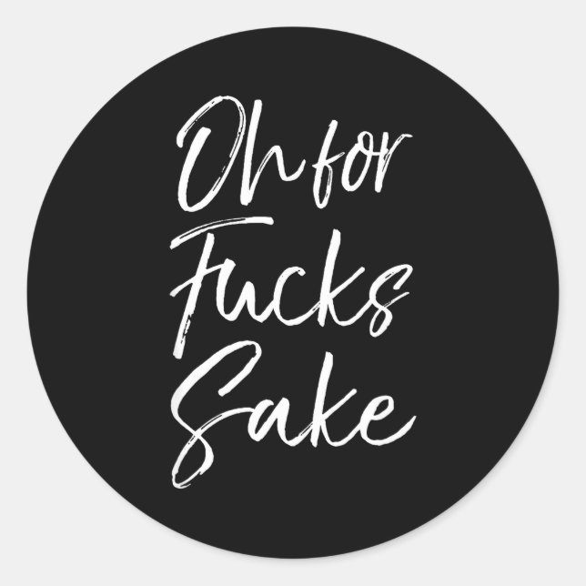 Funny Saying Sarcastic Quote Oh For Fors Sake  Classic Round Sticker (Front)