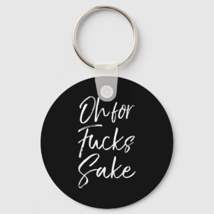 Funny Saying Sarcastic Quote Oh For Fors Sake Keychain