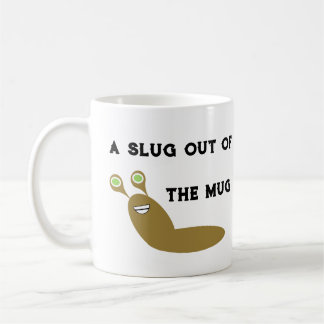 Funny saying Slug Out of the Mug Coffee Mug