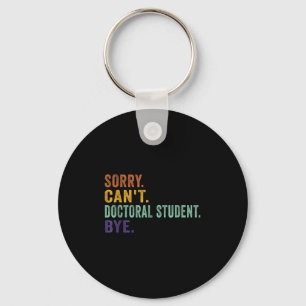 Funny Saying Sorry Can't Doctoral Student Bye Retr Keychain