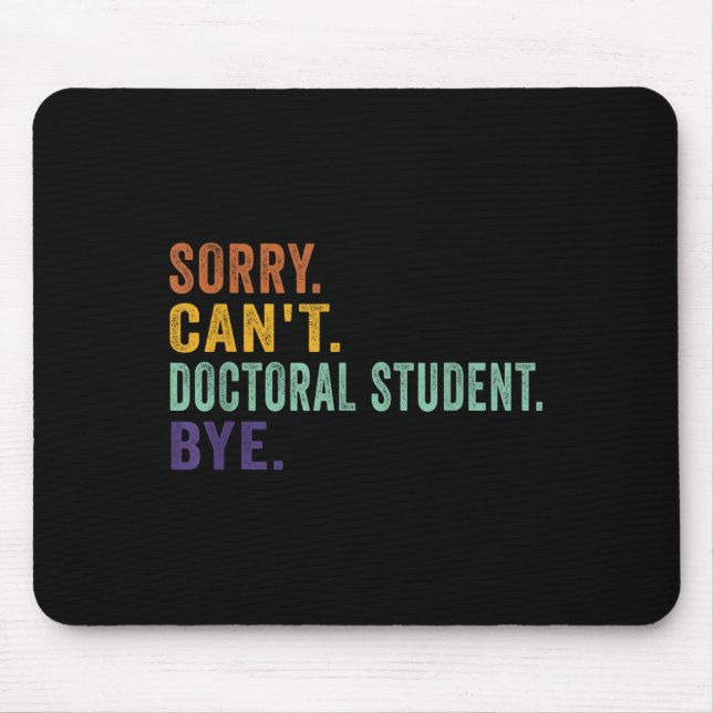 Funny Saying Sorry Can't Doctoral Student Bye Retr Mouse Pad (Front)