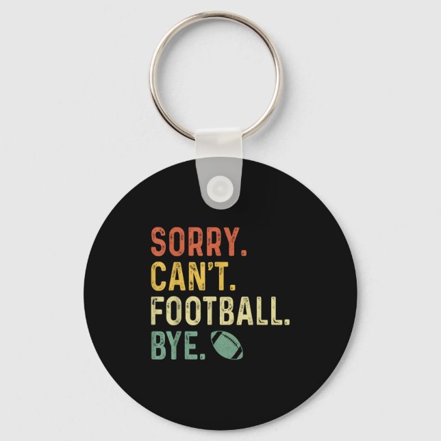 Funny Saying Sorry. Can't. Football. Bye.  Keychain (Front)
