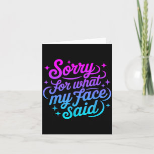 Funny Saying Sorry for What face Said for Men Card