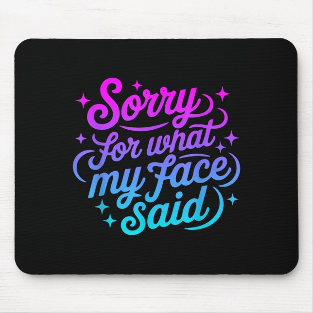 Funny Saying Sorry for What face Said for Men Mouse Pad (Front)