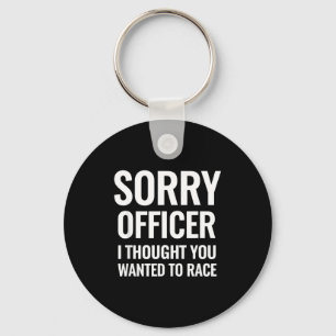 Funny Saying Sorry Officer Thought You Wanted Race Keychain