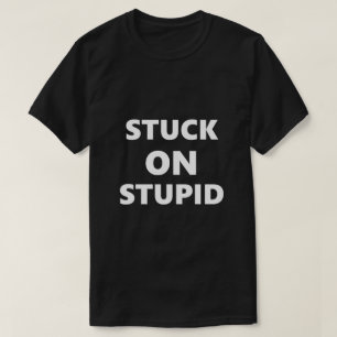 Funny Saying Stuck On Stupid Humour Humourous T-Shirt