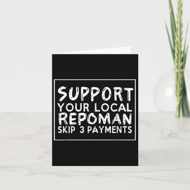 Funny Saying Support Your Local Repoman Skip 3 Pay Card (Front)