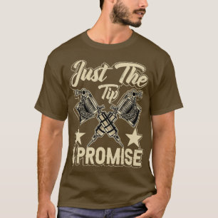 Funny Saying Tattoo Artist Just the tip i promise T-Shirt