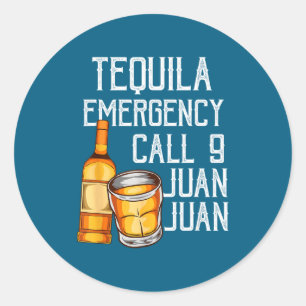 Funny Saying Tequila Emergency Call Juan Party Gag Classic Round Sticker