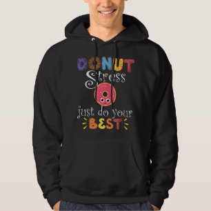 Funny Saying Test Day Gift Teacher - Donut Stress Hoodie