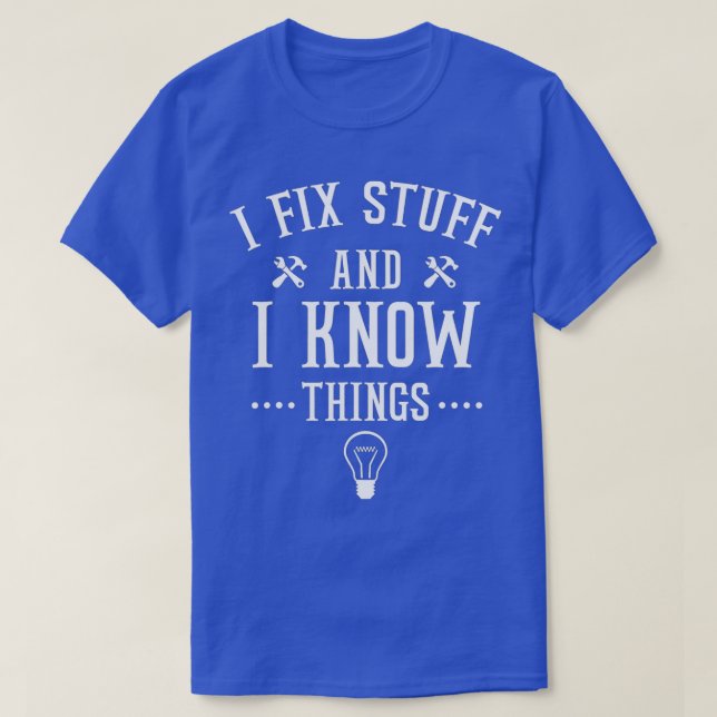 Funny Saying Thats What I Do I Fix Stuff And I Kno T-Shirt (Design Front)