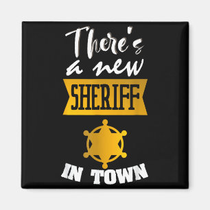 Funny Saying There's A New Sheriff In Town Deputy  Magnet