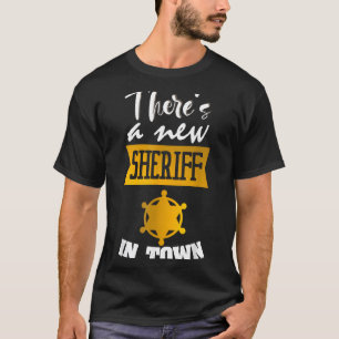 Funny Saying There's A New Sheriff In Town Deputy T-Shirt