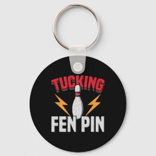 Funny Saying Tucking Fen Pin Fun Bowling Bowler Keychain