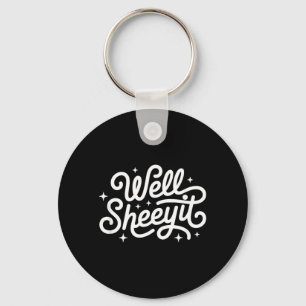 Funny Saying Well Sheeyit Keychain